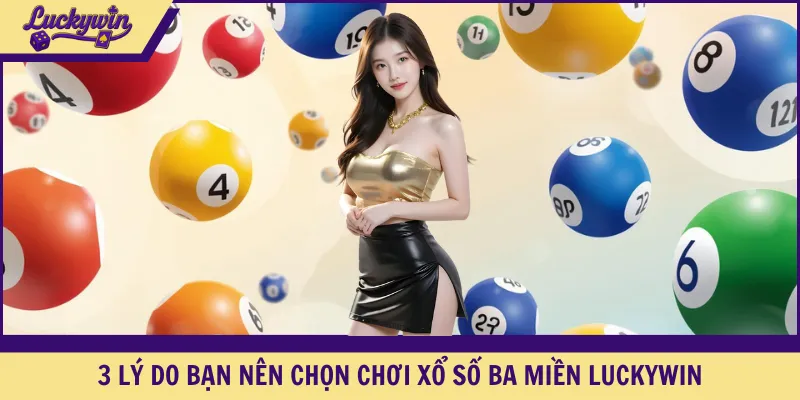 3 lý do bạn nên chọn chơi xổ số ba miền LUCKYWIN