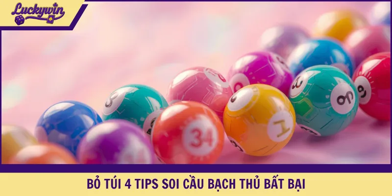 Bỏ túi 4 tips soi cầu bạch thủ bất bại