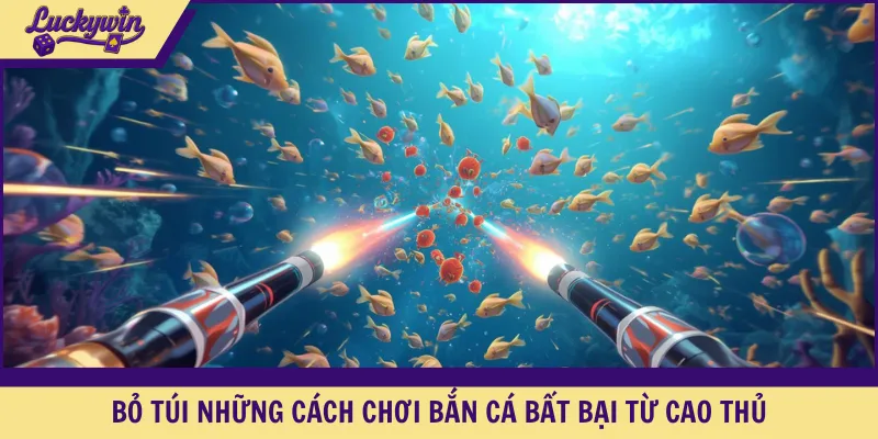 Bỏ túi những cách chơi bắn cá bất bại từ cao thủ