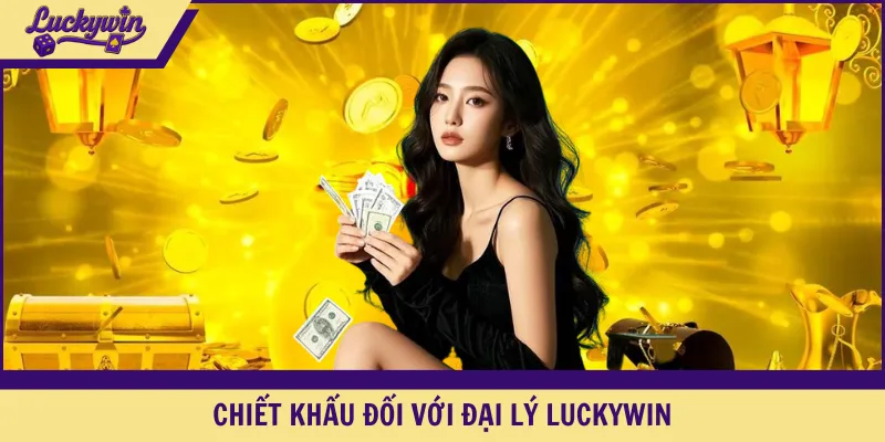 Chiết khấu đối với đại lý LUCKYWIN
