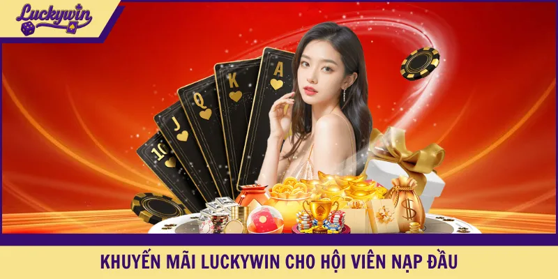 Khuyến mãi LUCKYWIN cho hội viên nạp đầu