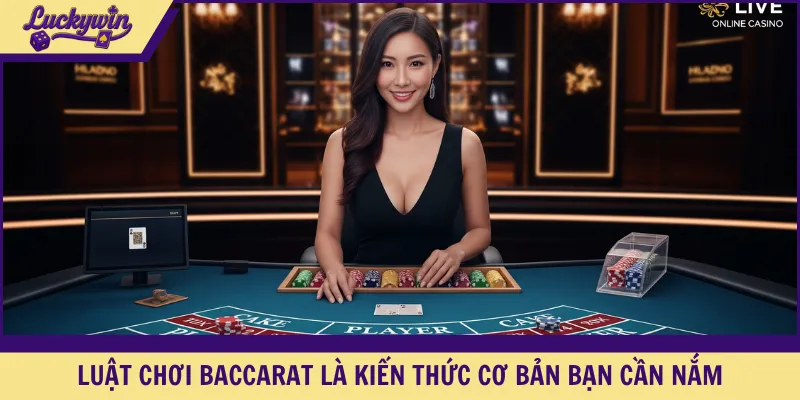 Luật chơi Baccarat là kiến thức cơ bản bạn cần nắm
