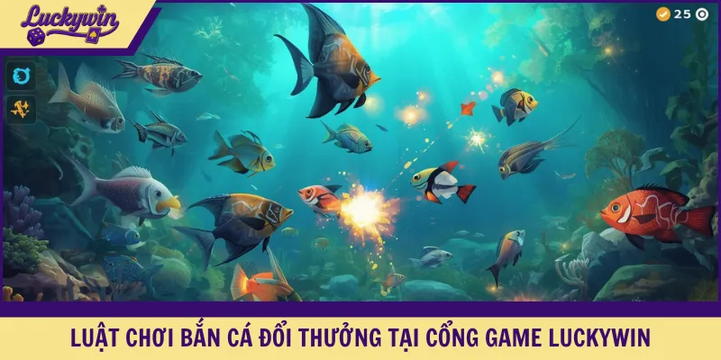 Luật chơi bắn cá đổi thưởng tại cổng game LUCKYWIN