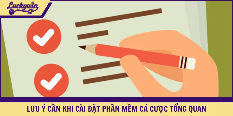 Lưu ý cần khi cài đặt phần mềm cá cược tổng quan