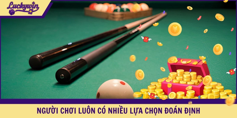 Người chơi luôn có nhiều lựa chọn đoán định