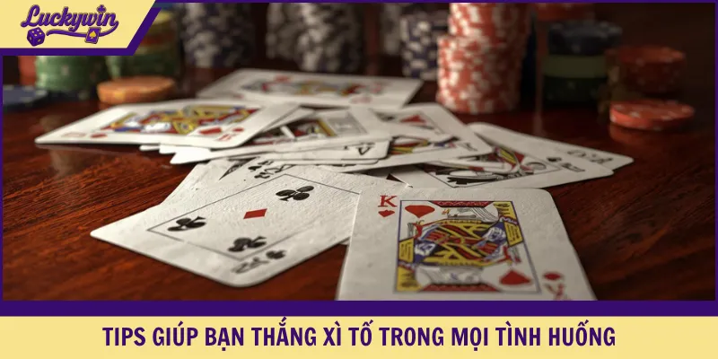 Tips giúp bạn thắng xì tố trong mọi tình huống