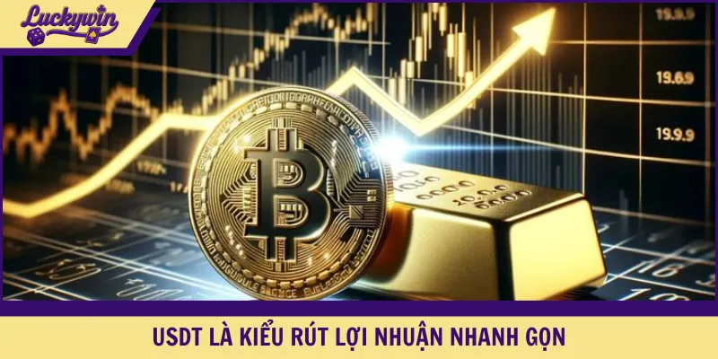 USDT là kiểu rút lợi nhuận nhanh gọn