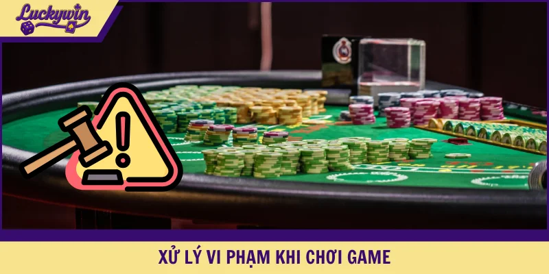 Xử lý vi phạm người chơi trên nhà cái uy tín